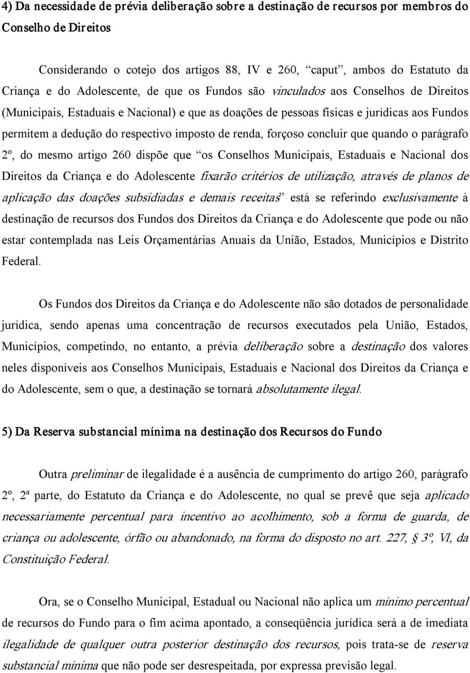 imposto de renda, forçoso concluir que quando o parágrafo 2º, do mesmo artigo 260 dispõe que os Conselhos Municipais, Estaduais e Nacional dos Direitos da Criança e do Adolescente fixarão critérios