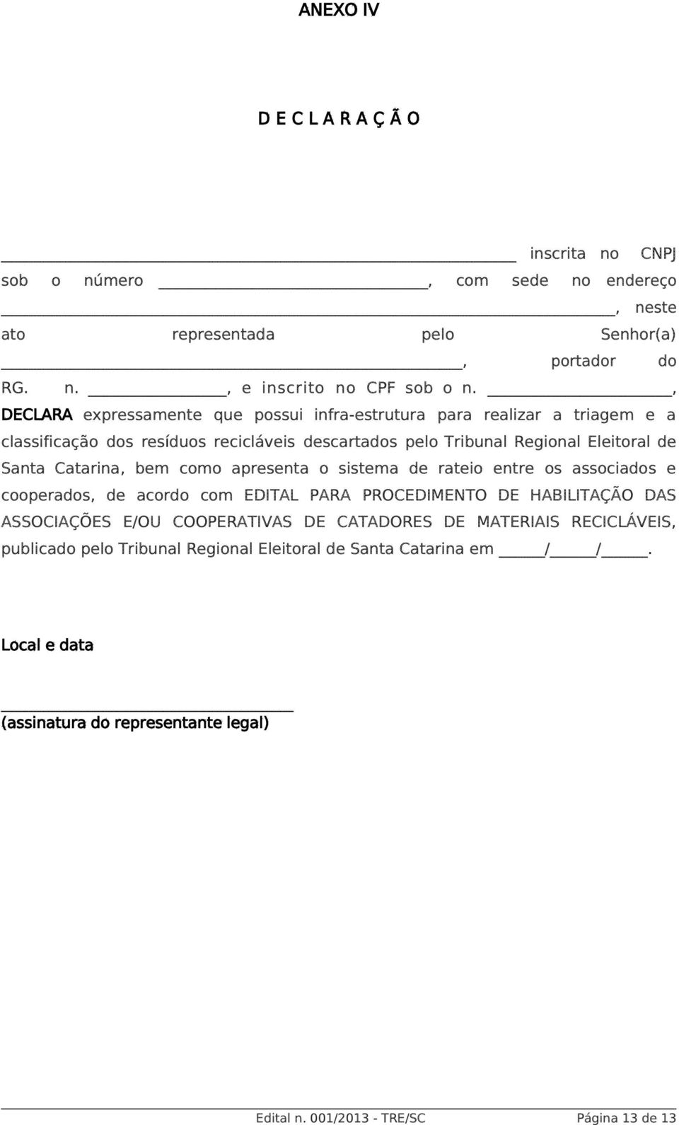 Catarina, bem como apresenta o sistema de rateio entre os associados e cooperados, de acordo com EDITAL PARA PROCEDIMENTO DE HABILITAÇÃO DAS ASSOCIAÇÕES E/OU COOPERATIVAS DE