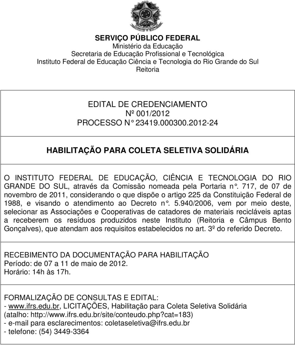 2012-24 HABILITAÇÃO PARA COLETA SELETIVA SOLIDÁRIA O INSTITUTO FEDERAL DE EDUCAÇÃO, CIÊNCIA E TECNOLOGIA DO RIO GRANDE DO SUL, através da Comissão nomeada pela Portaria n.
