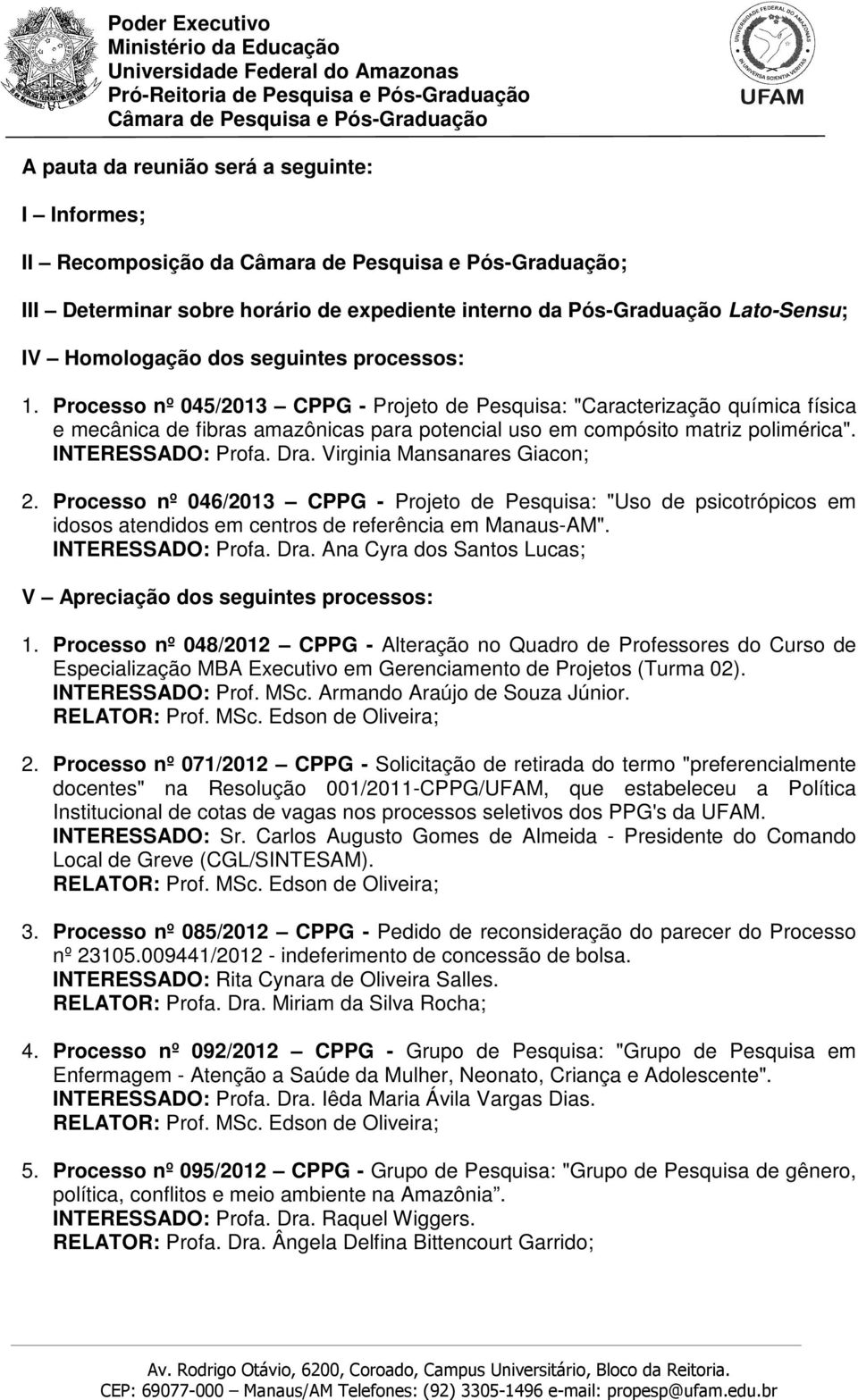 Virginia Mansanares Giacon; 2. Processo nº 046/2013 CPPG - Projeto de Pesquisa: "Uso de psicotrópicos em idosos atendidos em centros de referência em Manaus-AM". INTERESSADO: Profa. Dra.