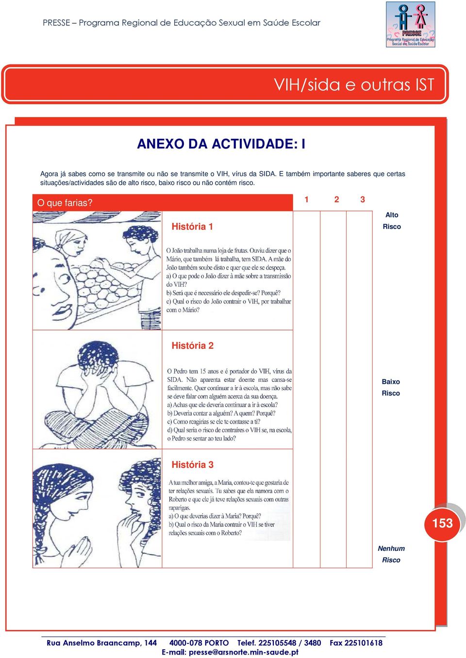 E também importante saberes que certas situações/actividades são de alto