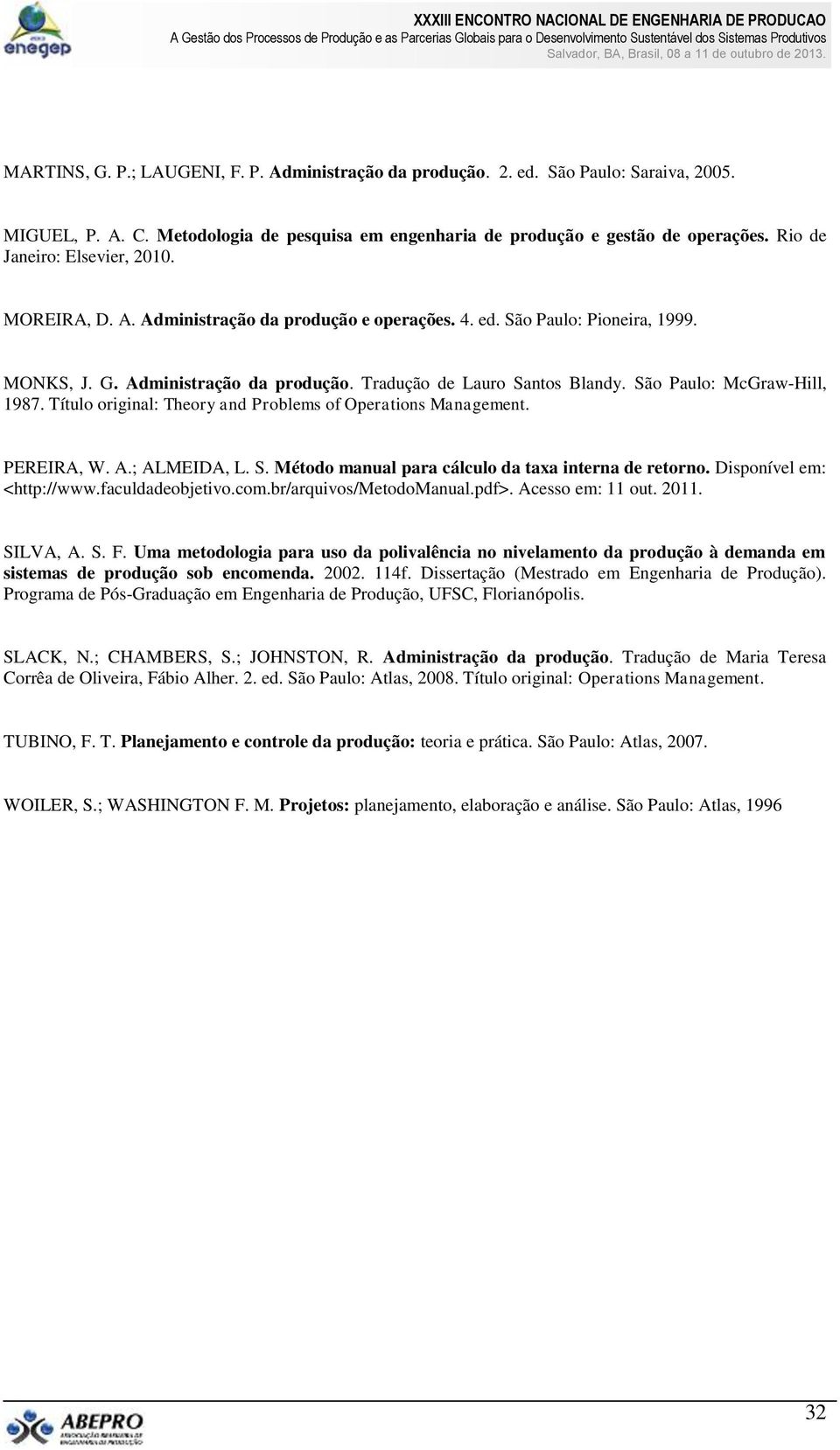 São Paulo: McGraw-Hill, 1987. Título original: Theory and Problems of Operations Management. PEREIRA, W. A.; ALMEIDA, L. S. Método manual para cálculo da taxa interna de retorno.