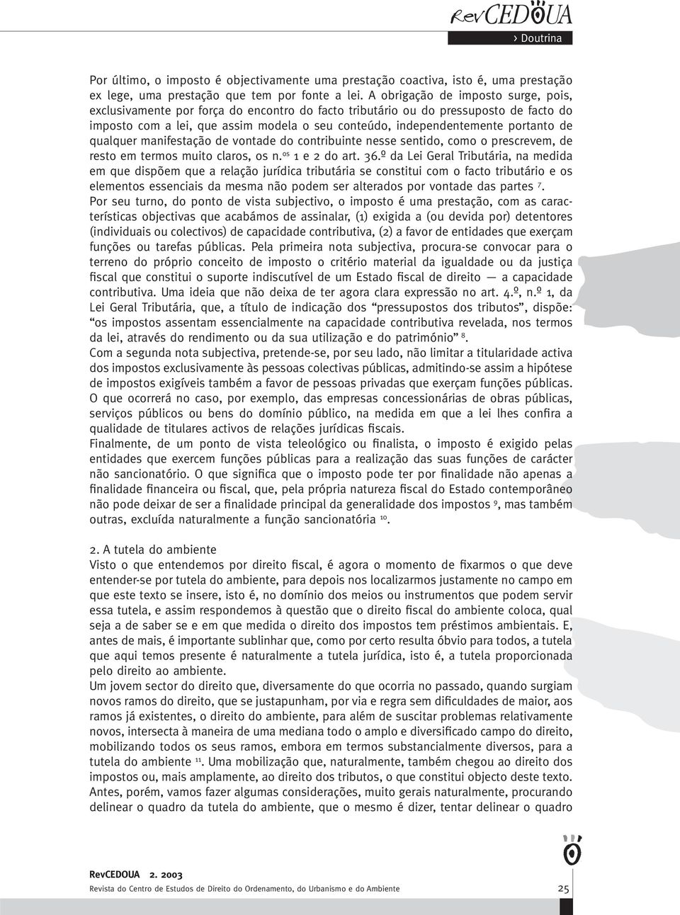 portanto de qualquer manifestação de vontade do contribuinte nesse sentido, como o prescrevem, de resto em termos muito claros, os n. os 1 e 2 do art. 36.