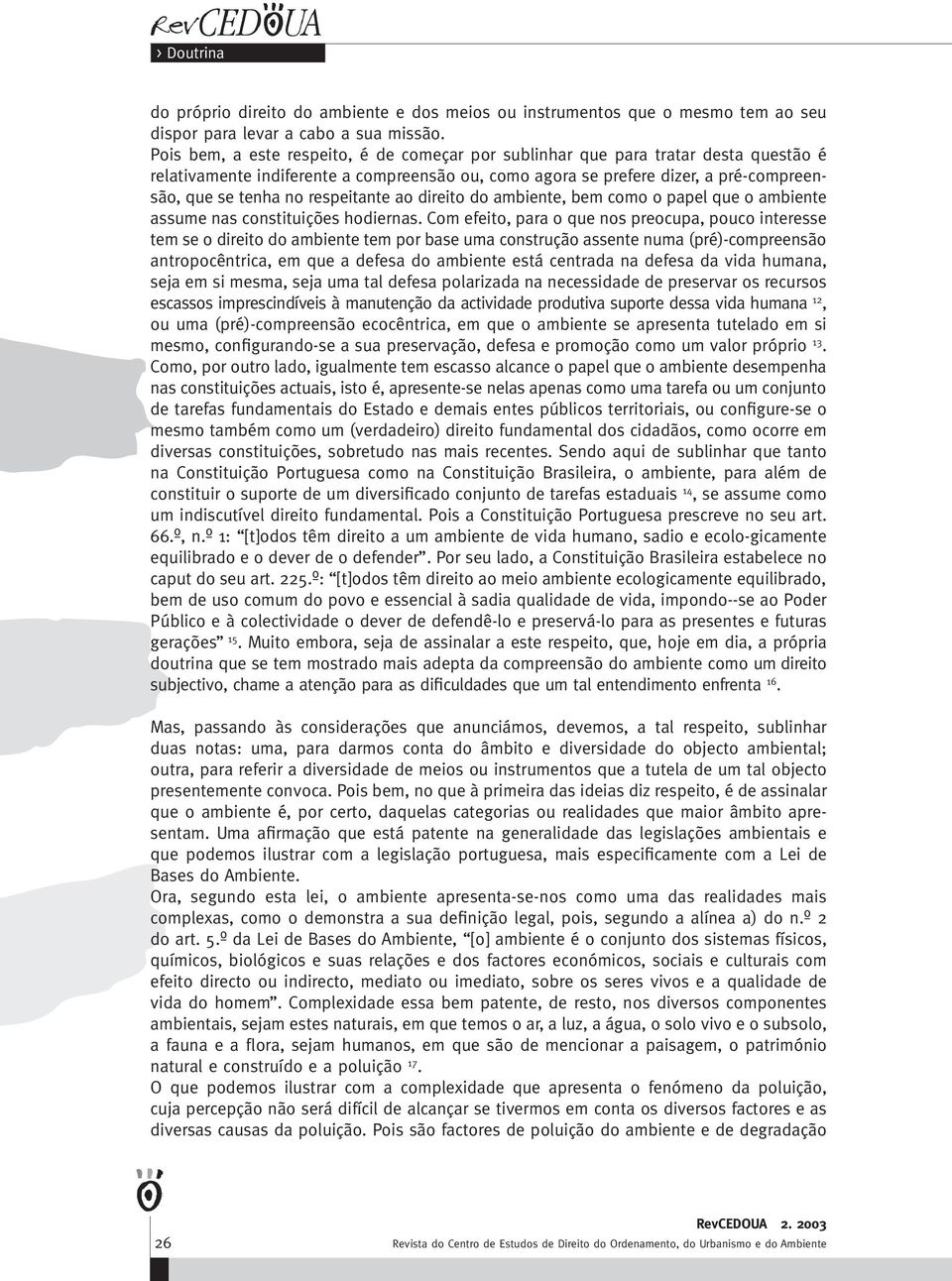 respeitante ao direito do ambiente, bem como o papel que o ambiente assume nas constituições hodiernas.