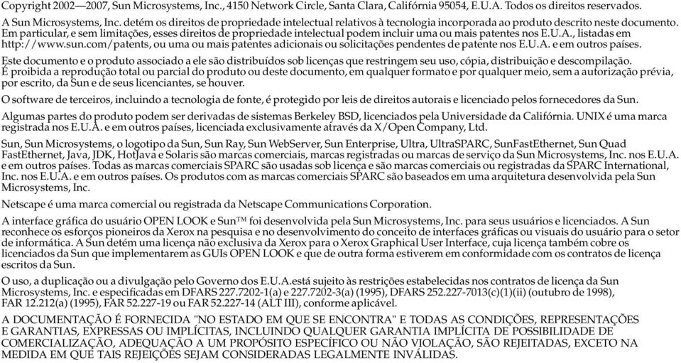 Em particular, e sem limitações, esses direitos de propriedade intelectual podem incluir uma ou mais patentes nos E.U.A., listadas em http://www.sun.