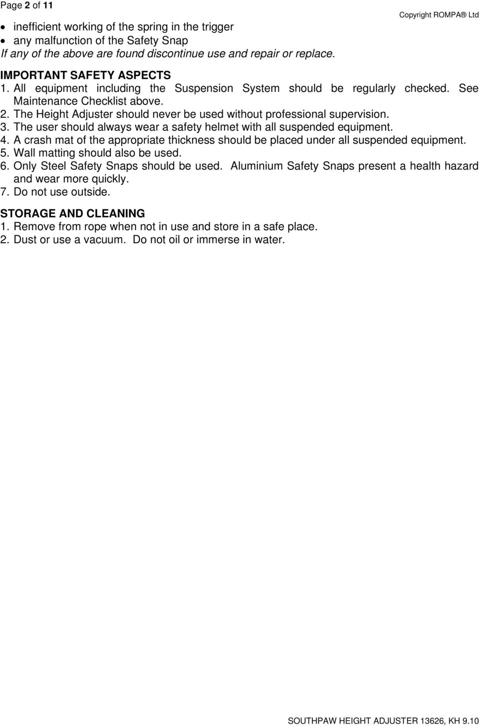 The user should always wear a safety helmet with all suspended equipment. 4. A crash mat of the appropriate thickness should be placed under all suspended equipment. 5.