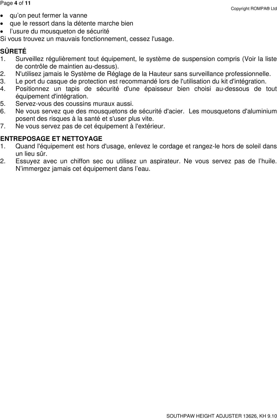 N'utilisez jamais le Système de Réglage de la Hauteur sans surveillance professionnelle. 3. Le port du casque de protection est recommandé lors de l'utilisation du kit d'intégration. 4.