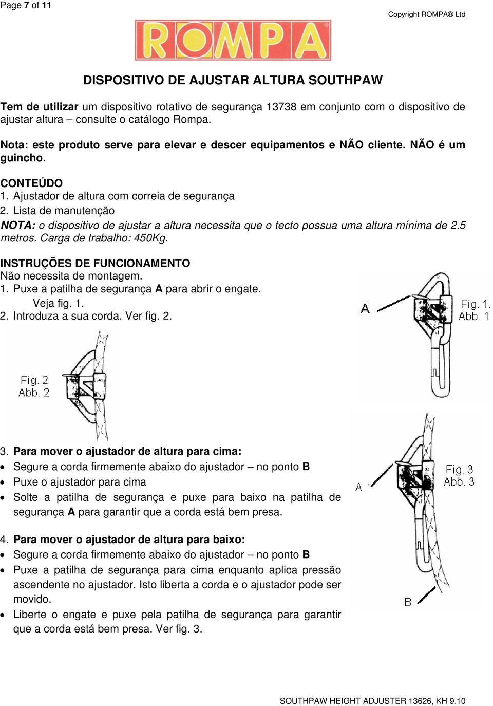 Lista de manutenção NOTA: o dispositivo de ajustar a altura necessita que o tecto possua uma altura mínima de 2.5 metros. Carga de trabalho: 450Kg.