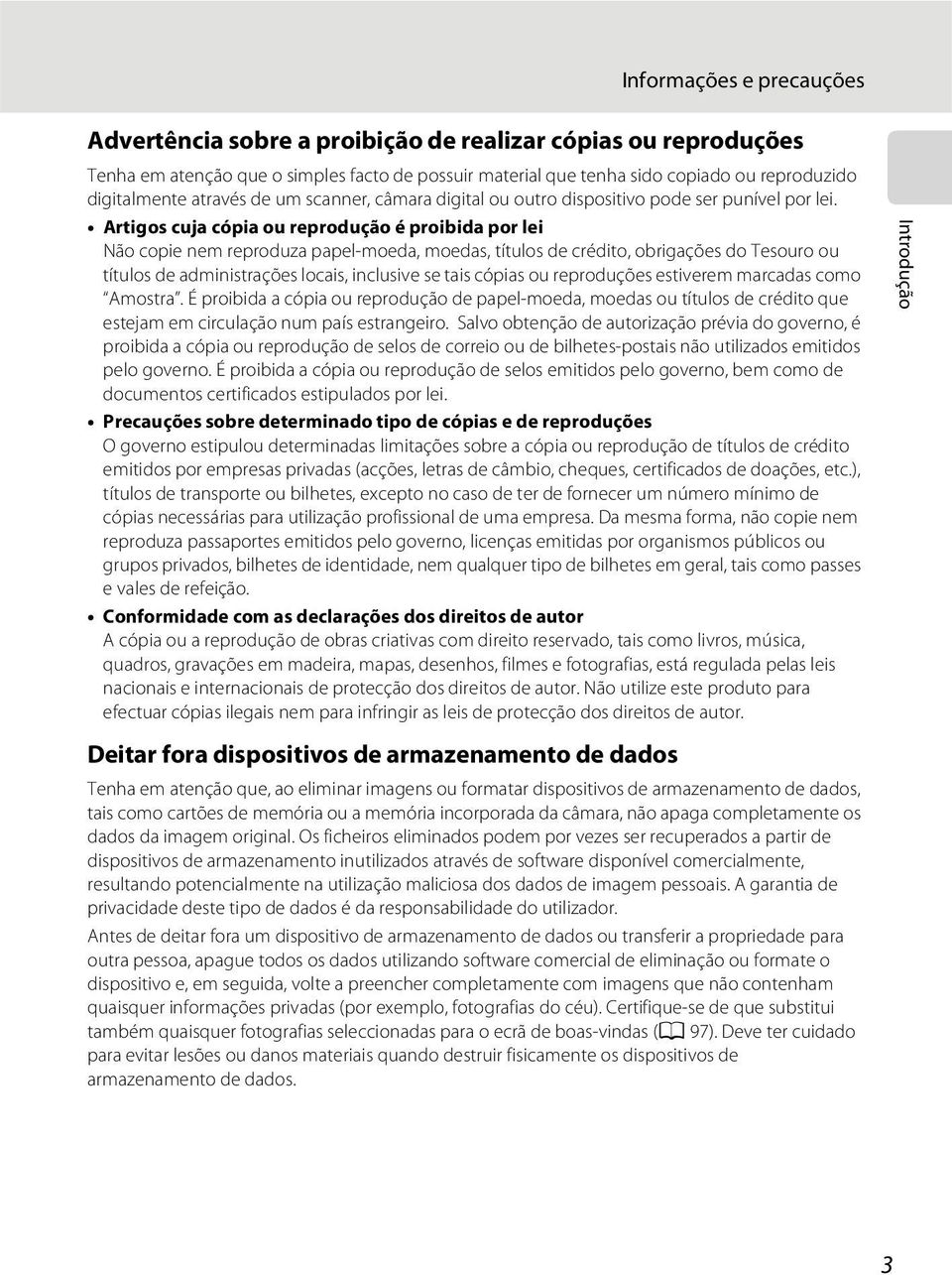 Artigos cuja cópia ou reprodução é proibida por lei Não copie nem reproduza papel-moeda, moedas, títulos de crédito, obrigações do Tesouro ou títulos de administrações locais, inclusive se tais