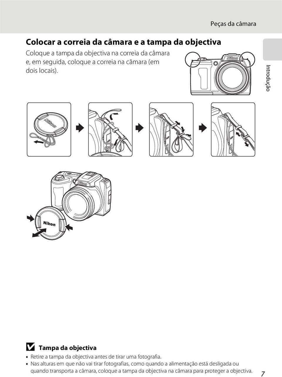 Introdução B Tampa da objectiva Retire a tampa da objectiva antes de tirar uma fotografia.