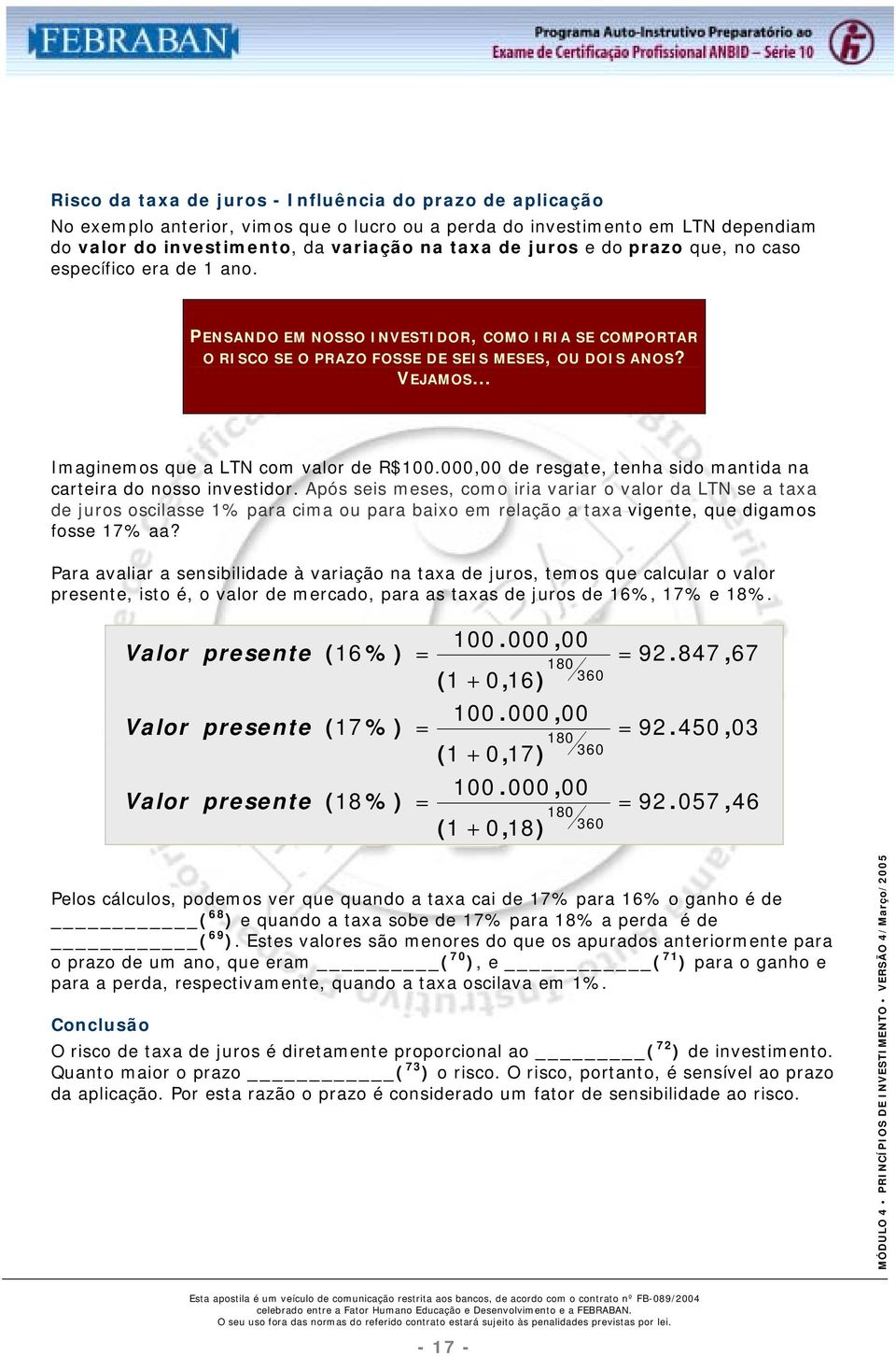 .. Imaginemos que a LTN com valor de R$100.000,00 de resgate, tenha sido mantida na carteira do nosso investidor.