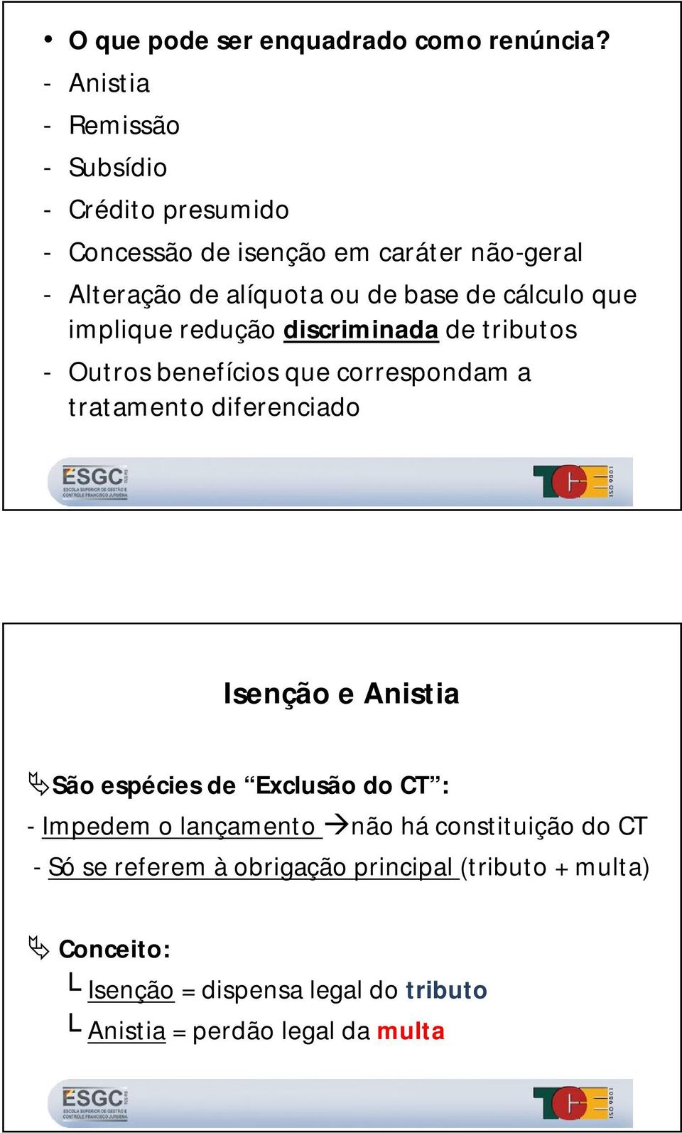 de cálculo que implique redução discriminada de tributos - Outros benefícios que correspondam a tratamento diferenciado Isenção e