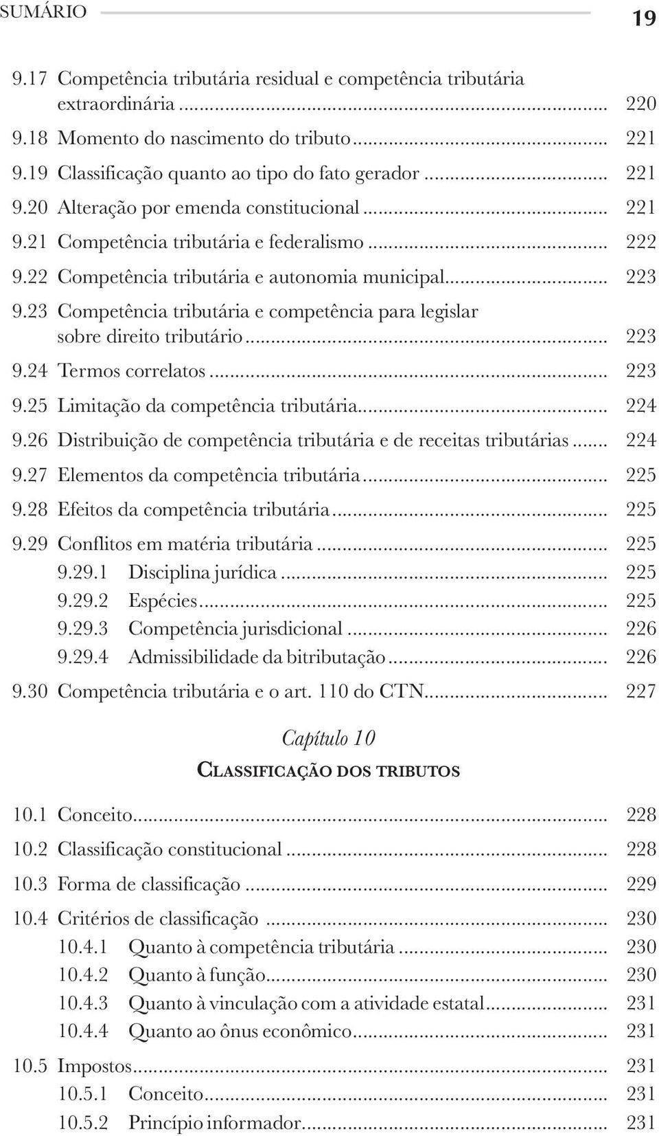 .. 223 9.24 Termos correlatos... 223 9.25 Limitação da competência tributária... 224 9.26 Distribuição de competência tributária e de receitas tributárias... 224 9.27 Elementos da competência tributária.