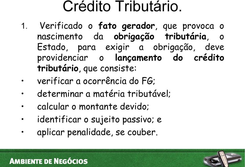 para exigir a obrigação, deve providenciar o lançamento do crédito tributário, que