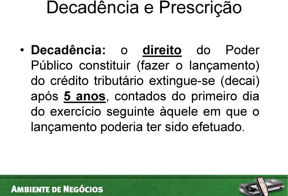 extingue-se (decai) após 5 anos, contados do primeiro dia do