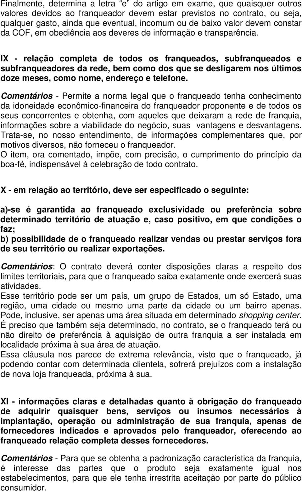 IX - relação completa de todos os franqueados, subfranqueados e subfranqueadores da rede, bem como dos que se desligarem nos últimos doze meses, como nome, endereço e telefone.