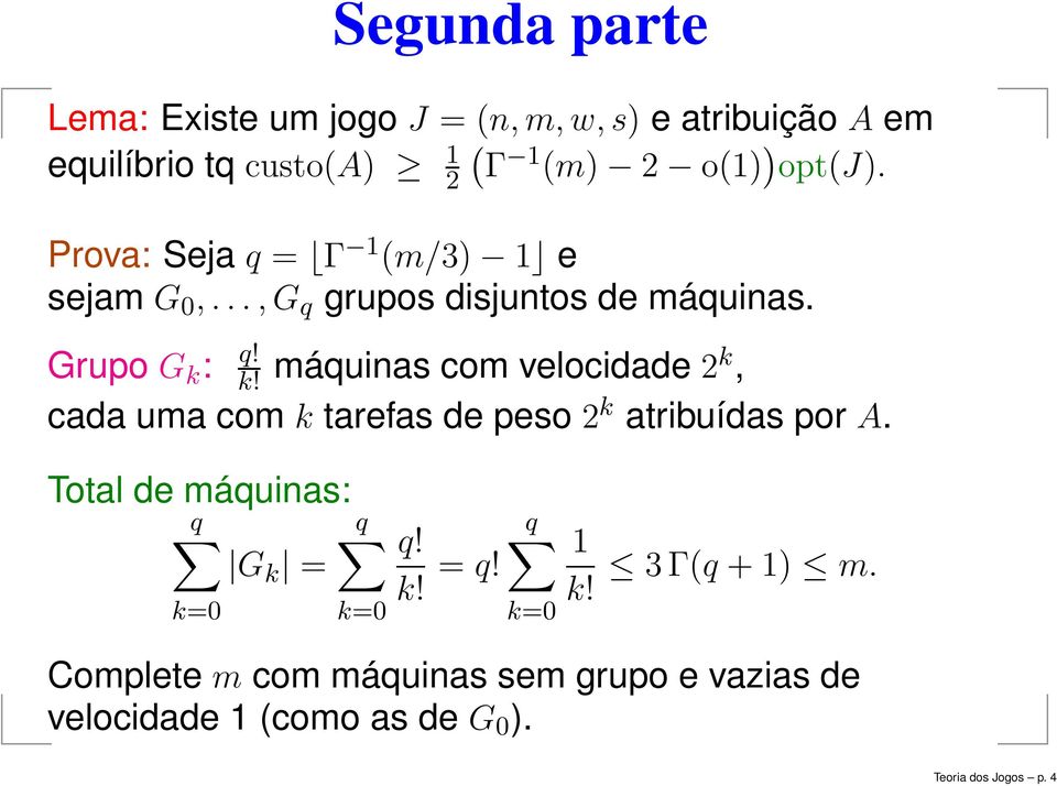 máquinas com velocidade 2k, cada uma com k tarefas de peso 2 k atribuídas por A.