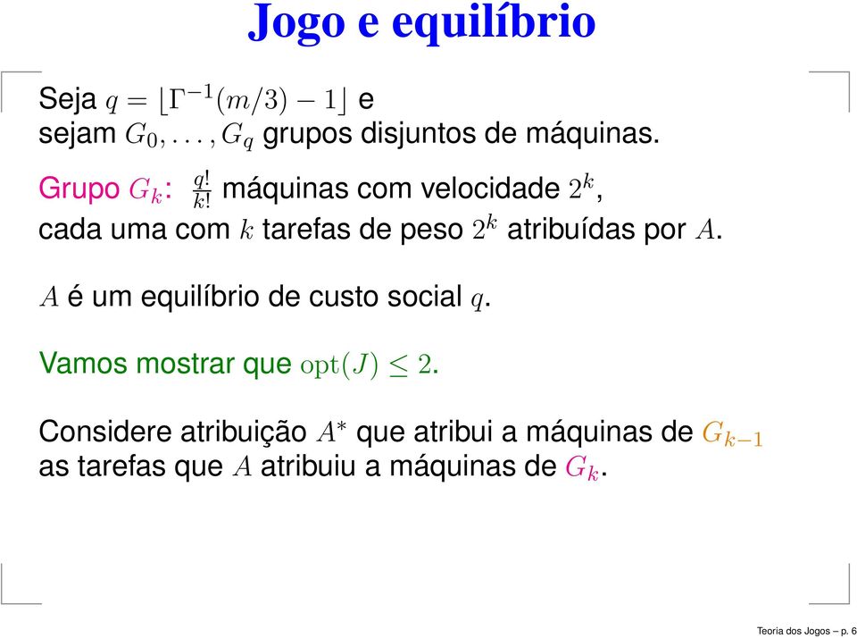 A é um equilíbrio de custo social q. Vamos mostrar que opt(j) 2.