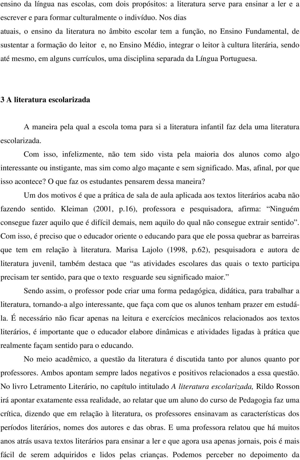 mesmo, em alguns currículos, uma disciplina separada da Língua Portuguesa.