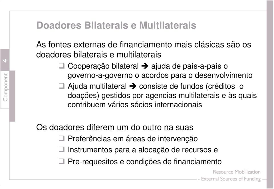 (créditos o doações) gestidos por agencias multilaterais e às quais contribuem vários sócios internacionais Os doadores diferem um do