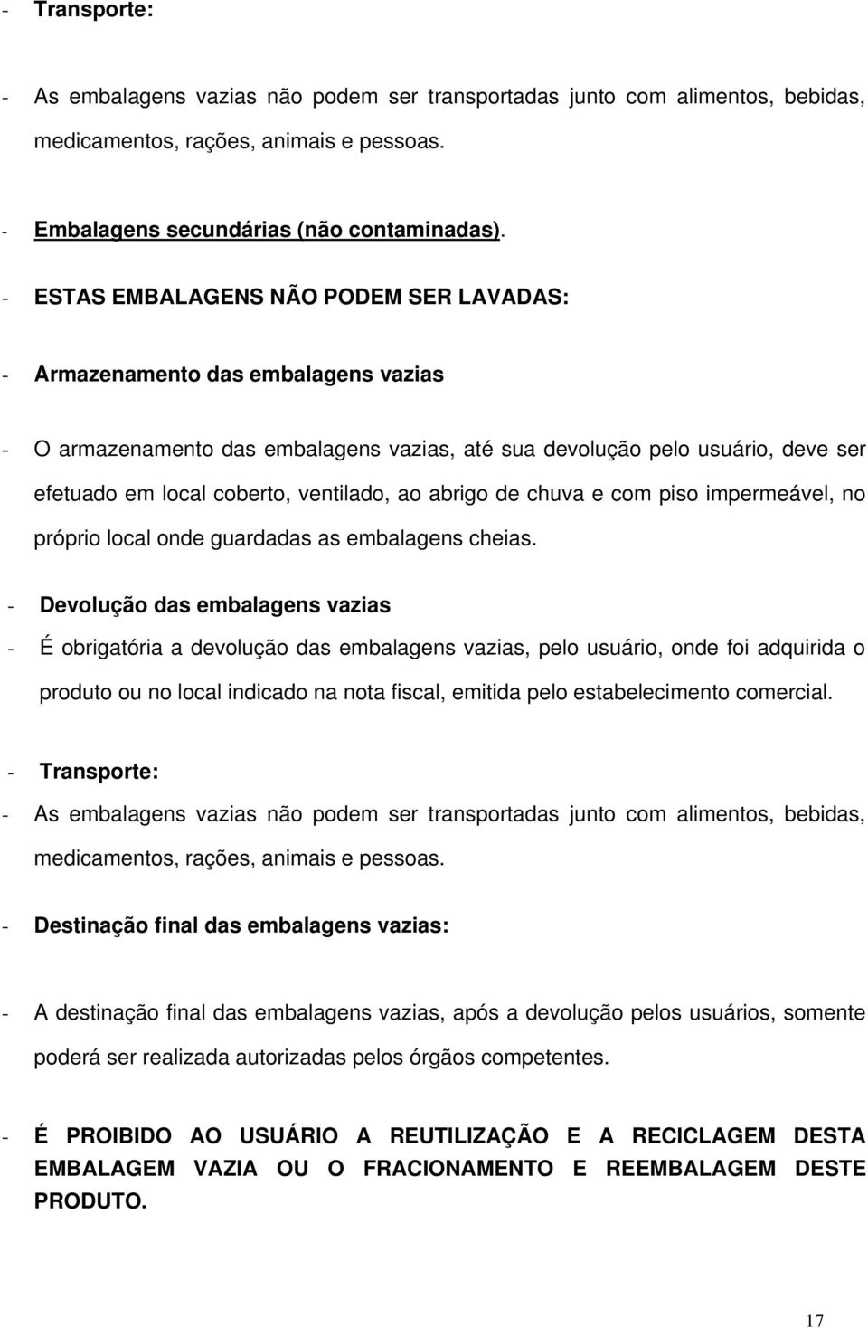 ao abrigo de chuva e com piso impermeável, no próprio local onde guardadas as embalagens cheias.