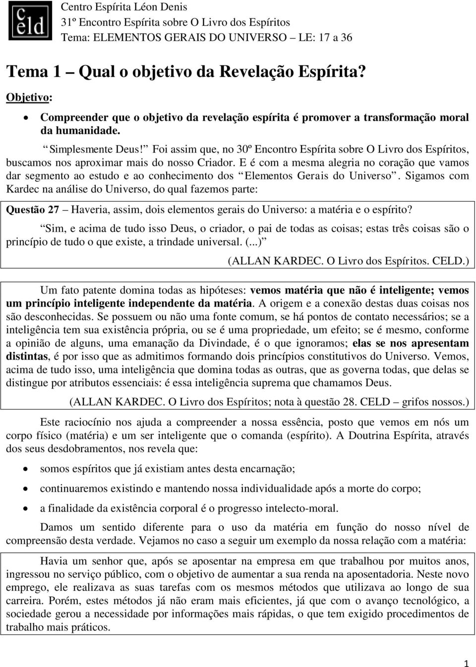 Foi assim que, no 30º Encontro Espírita sobre O Livro dos Espíritos, buscamos nos aproximar mais do nosso Criador.