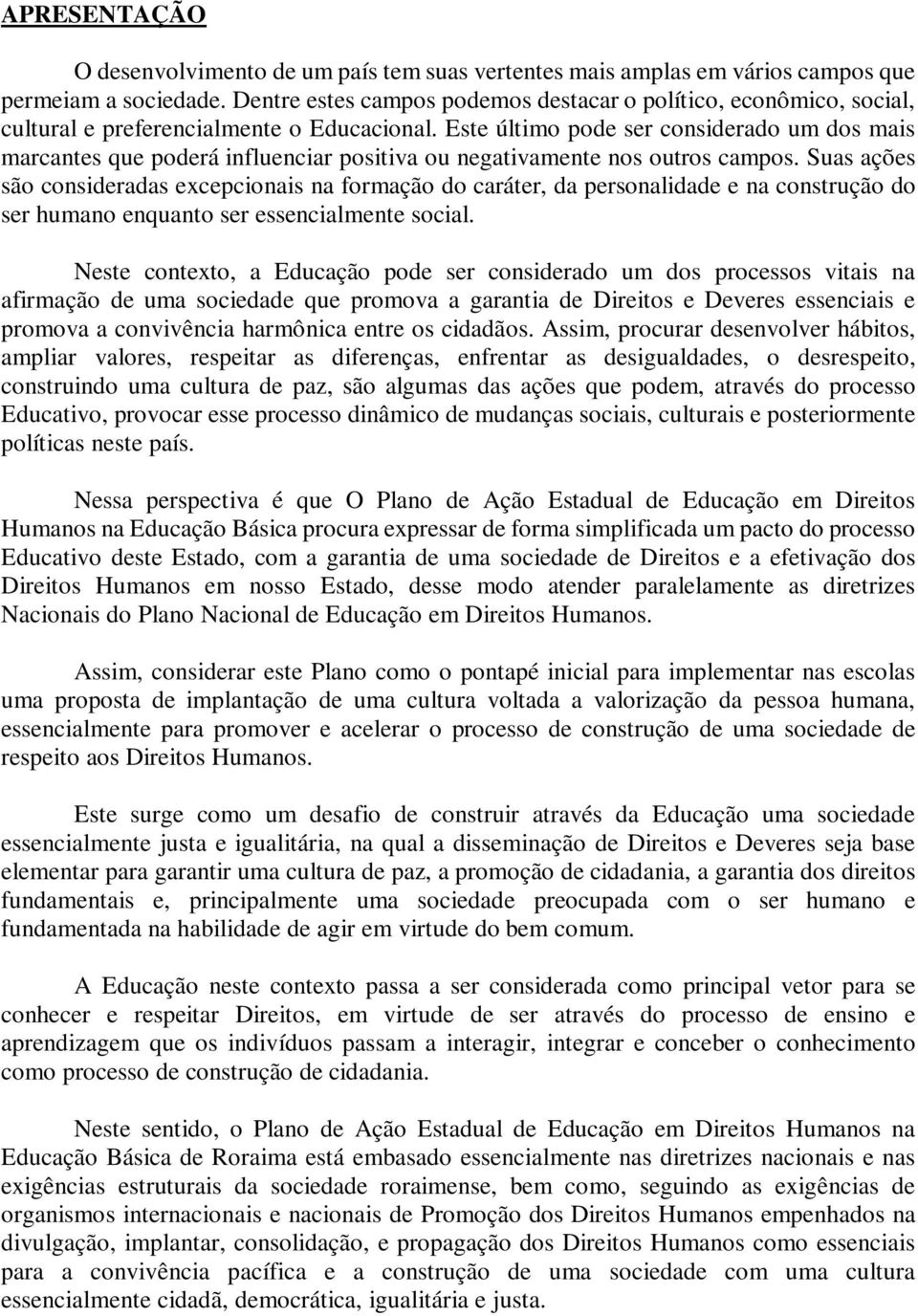 Este último pode ser considerdo um dos mis mrcntes que poderá influencir positiv ou negtivmente nos outros cmpos.