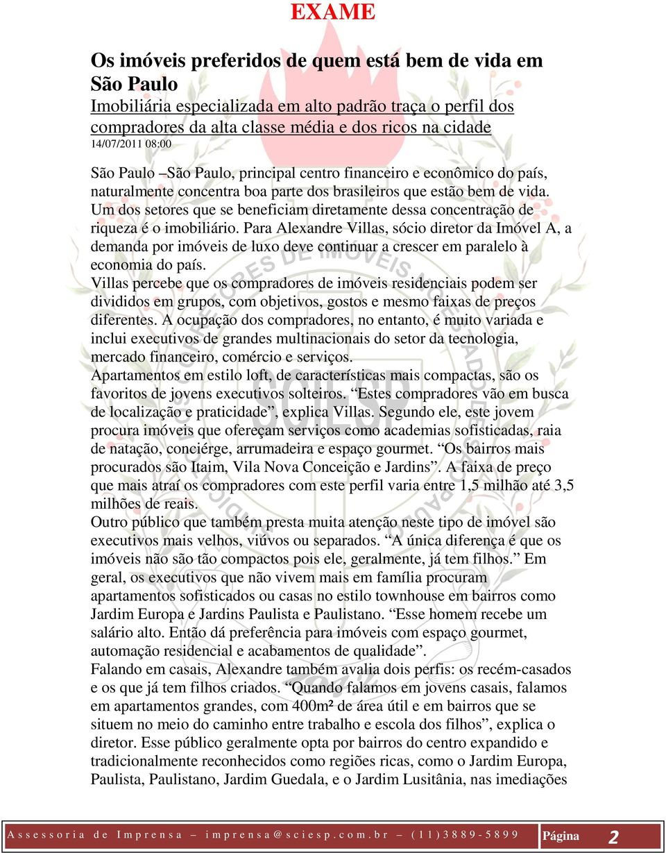 Um dos setores que se beneficiam diretamente dessa concentração de riqueza é o imobiliário.