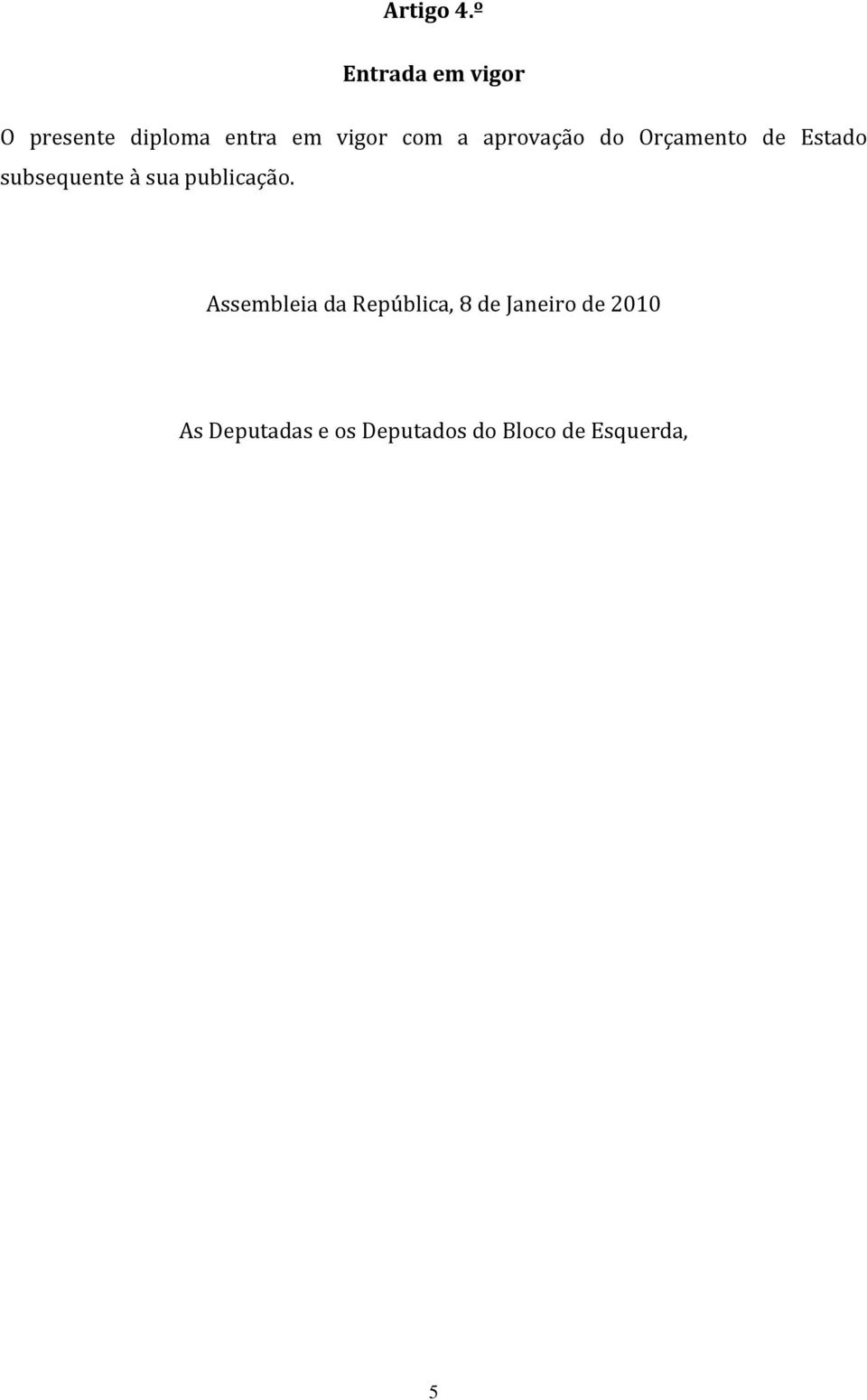 a aprovação do Orçamento de Estado subsequente à sua