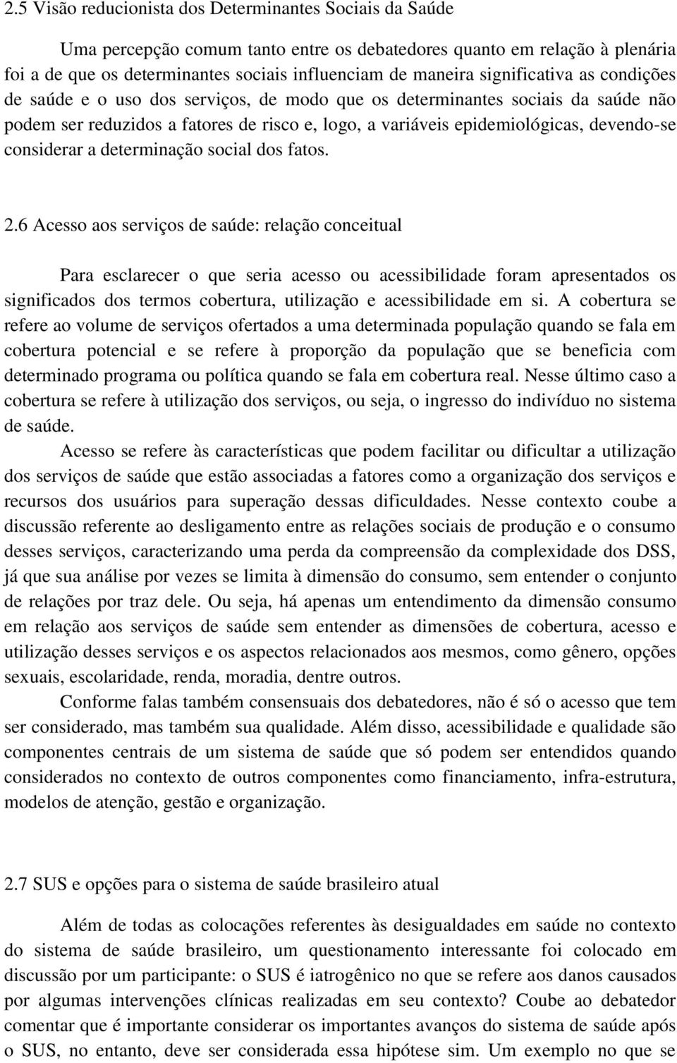 considerar a determinação social dos fatos. 2.