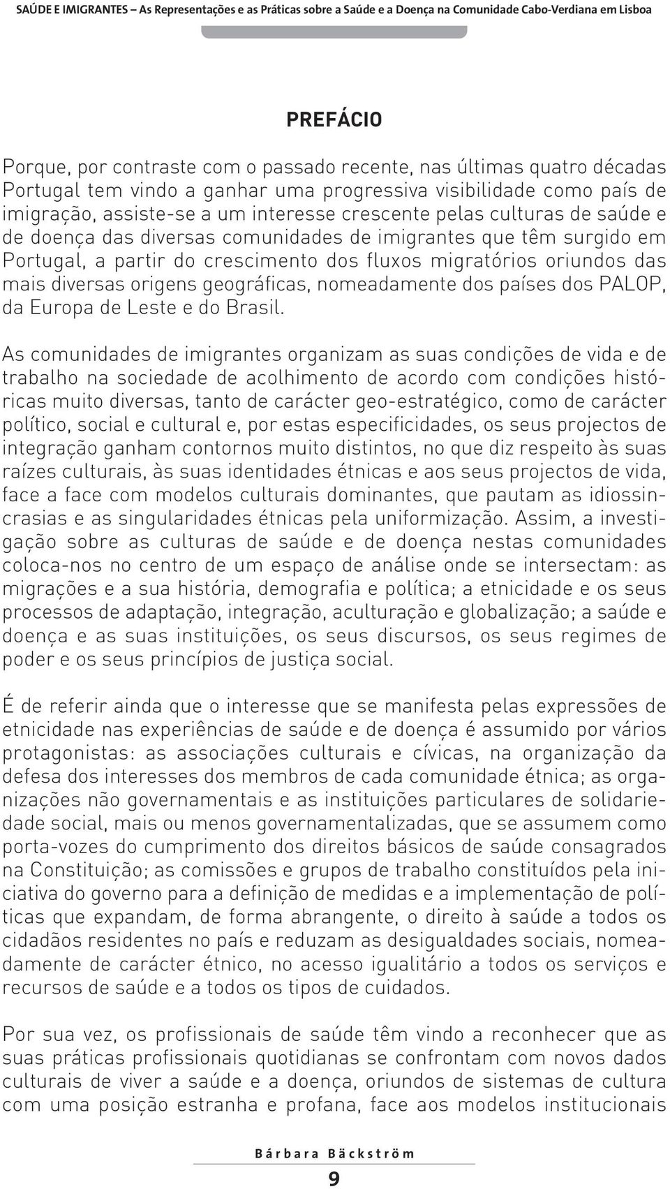 nomeadamente dos países dos PALOP, da Europa de Leste e do Brasil.