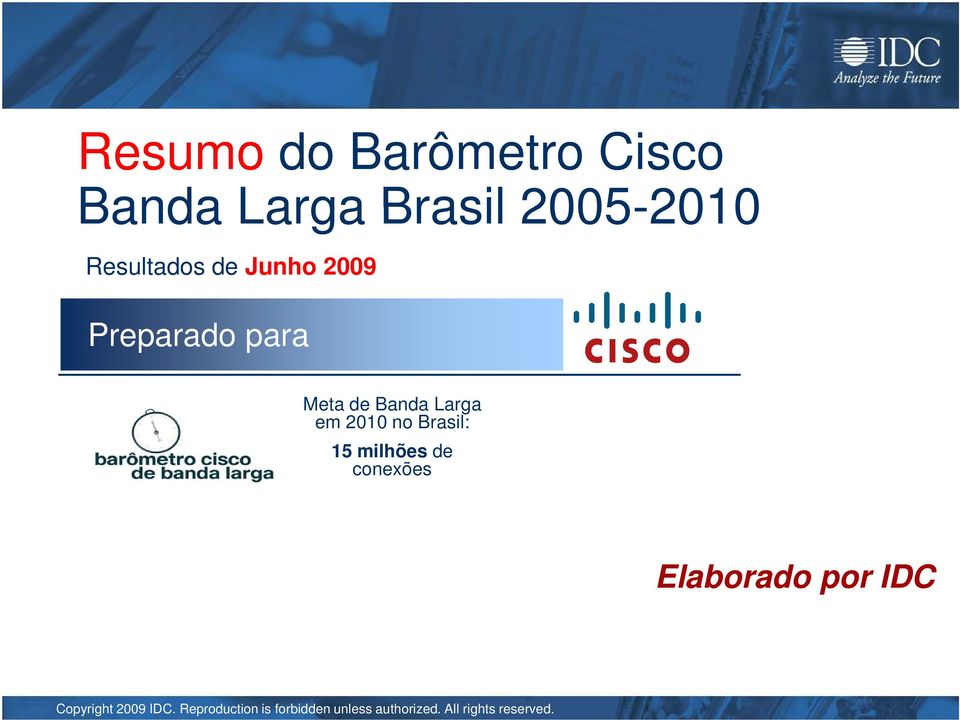 2010 no Brasil: 15 milhões de conexões Elaborado por IDC