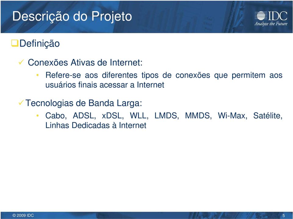 finais acessar a Internet Tecnologias de Banda Larga: Cabo, ADSL,