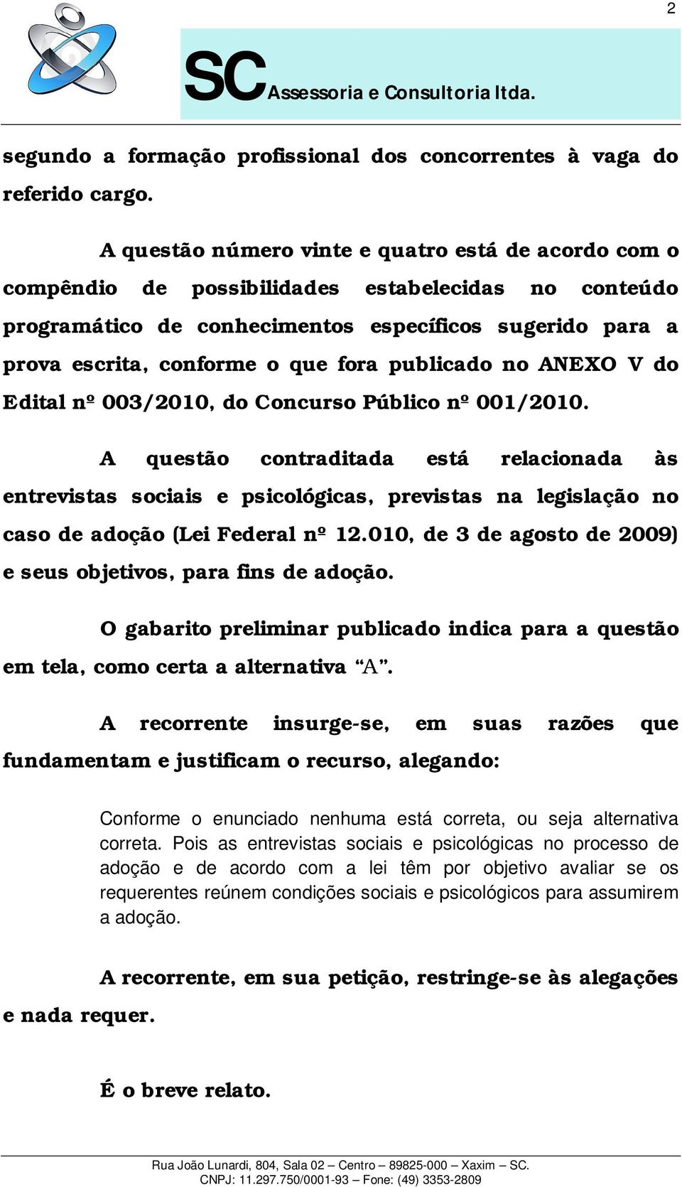 publicado no ANEXO V do Edital nº 003/2010, do Concurso Público nº 001/2010.