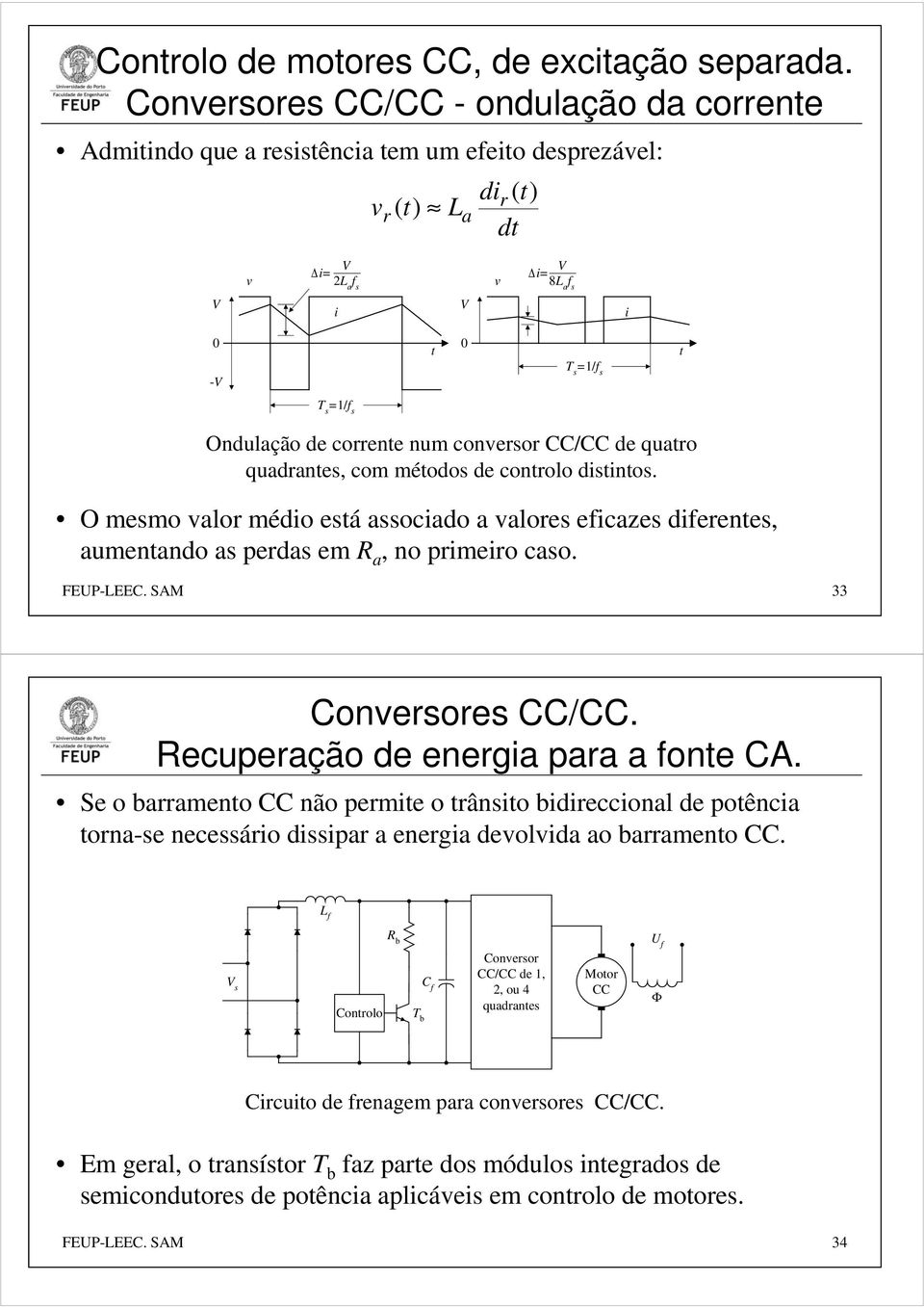 corrente num conversor CC/CC de qutro qudrntes, com métodos de controlo distintos. O mesmo vlor médio está ssocido vlores eficzes diferentes, umentndo s perds em R, no primeiro cso. FEUPLEEC.