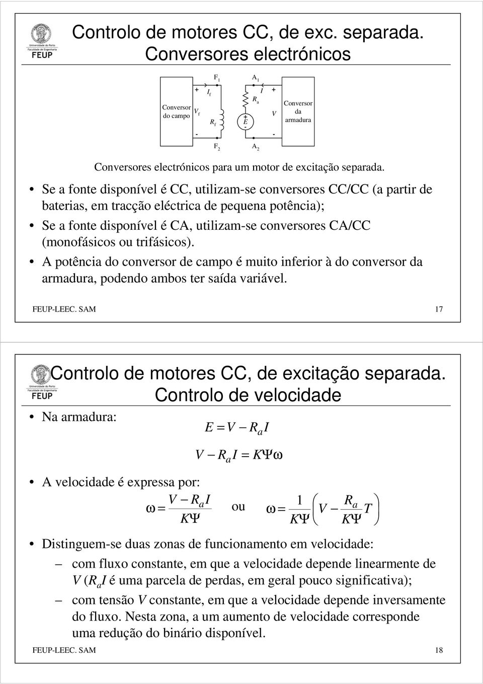 A potênci do conversor de cmpo é muito inferior à do conversor d rmdur, podendo mbos ter síd vriável. FEUPLEEC. SAM 17 Controlo de motores CC, de excitção seprd.