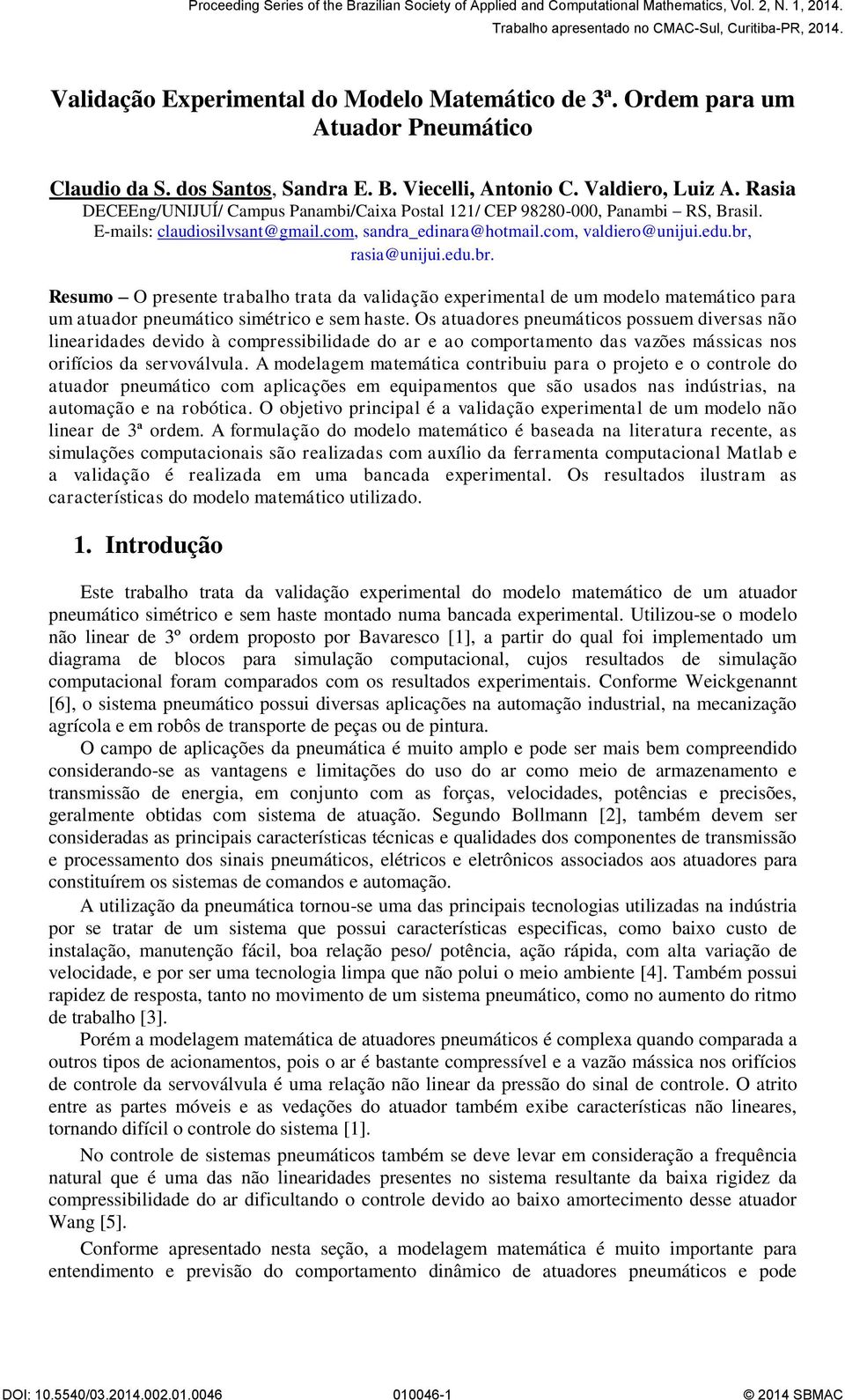 br, rasia@unijui.edu.br. Resumo O presente trabalho trata da validação experimental de um modelo matemático para um atuador pneumático simétrico e sem haste.