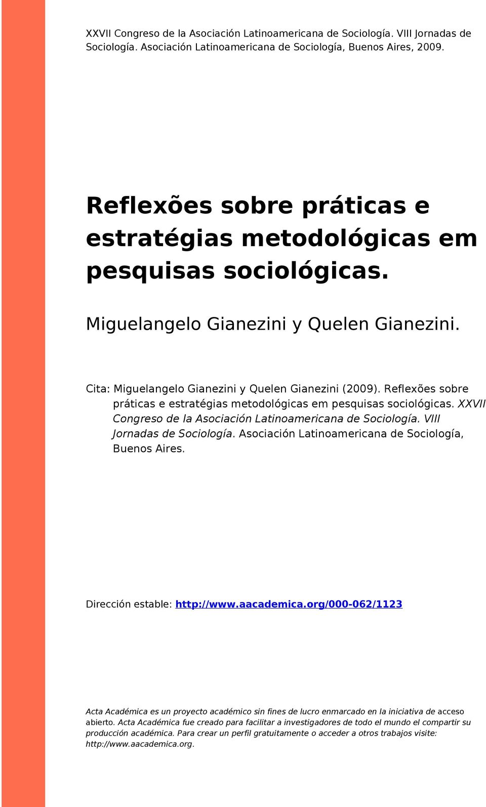 Reflexões sbre práticas e estratégias metdlógicas em pesquisas scilógicas. XXVII Cngres de la Asciación Latinamericana de Scilgía. VIII Jrnadas de Scilgía.