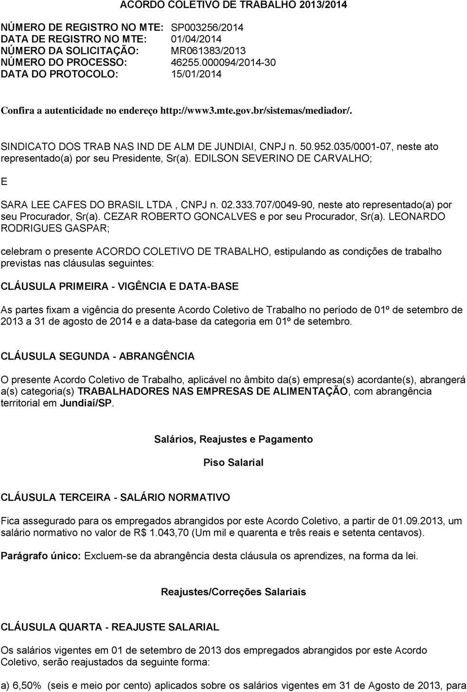 035/0001-07, neste ato representado(a) por seu Presidente, Sr(a). EDILSON SEVERINO DE CARVALHO; E SARA LEE CAFES DO BRASIL LTDA, CNPJ n. 02.333.
