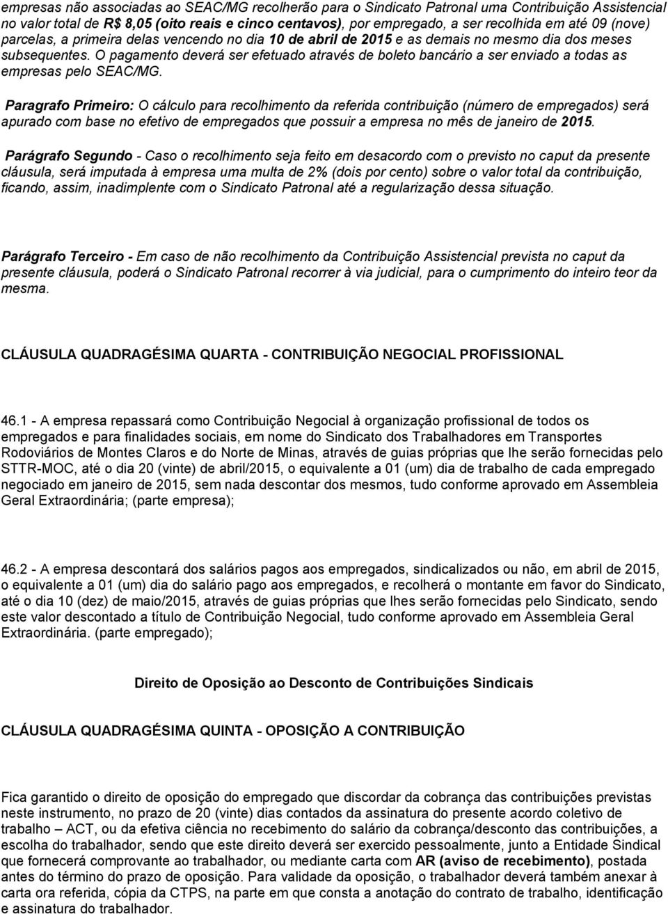 O pagamento deverá ser efetuado através de boleto bancário a ser enviado a todas as empresas pelo SEAC/MG.