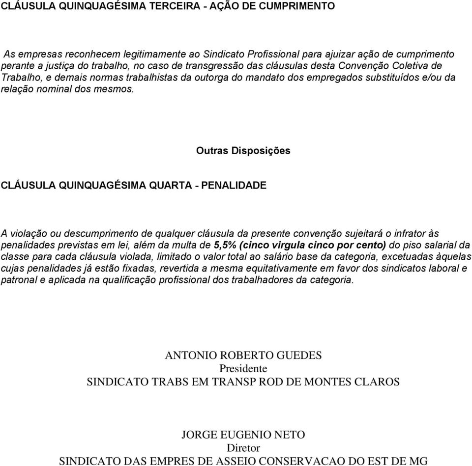 Outras Disposições CLÁUSULA QUINQUAGÉSIMA QUARTA - PENALIDADE A violação ou descumprimento de qualquer cláusula da presente convenção sujeitará o infrator às penalidades previstas em lei, além da