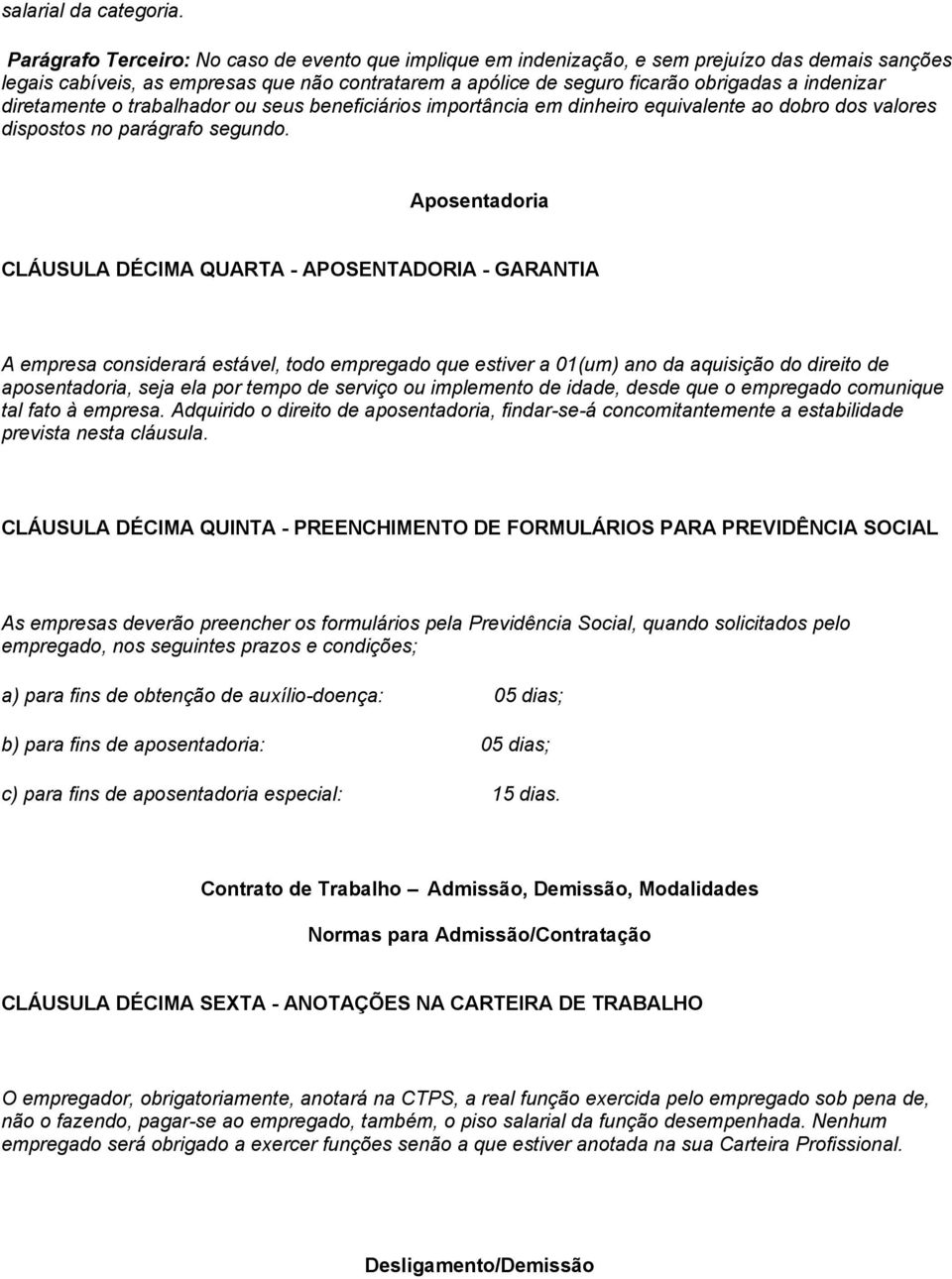 diretamente o trabalhador ou seus beneficiários importância em dinheiro equivalente ao dobro dos valores dispostos no parágrafo segundo.