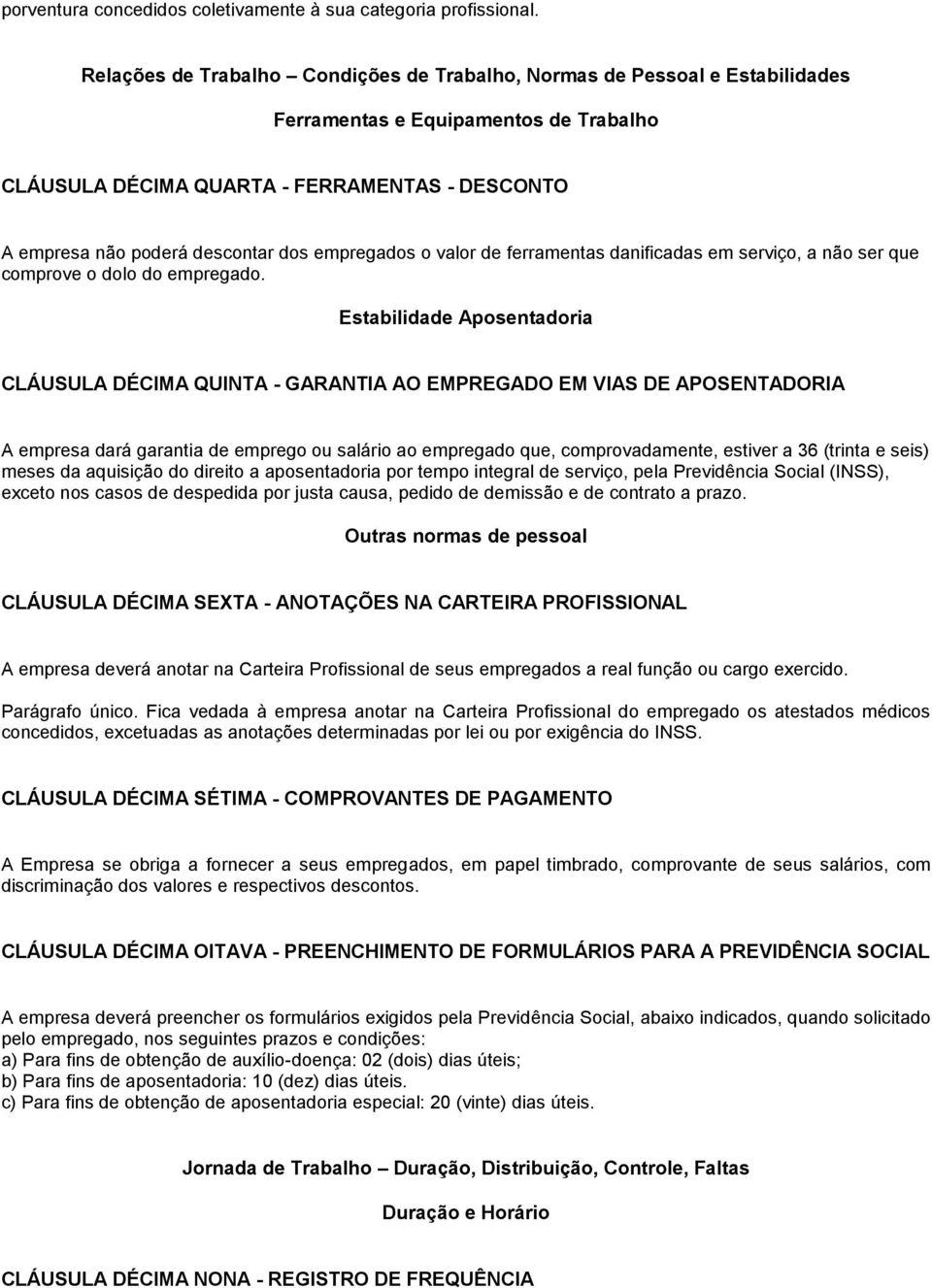 empregados o valor de ferramentas danificadas em serviço, a não ser que comprove o dolo do empregado.