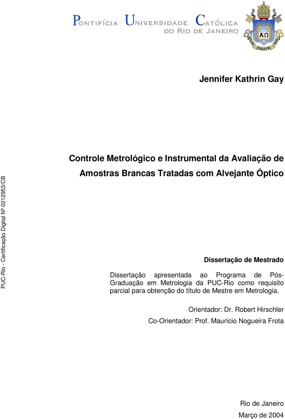em Metrologia da PUC-Rio como requisito parcial para obtenção do título de Mestre em Metrologia.