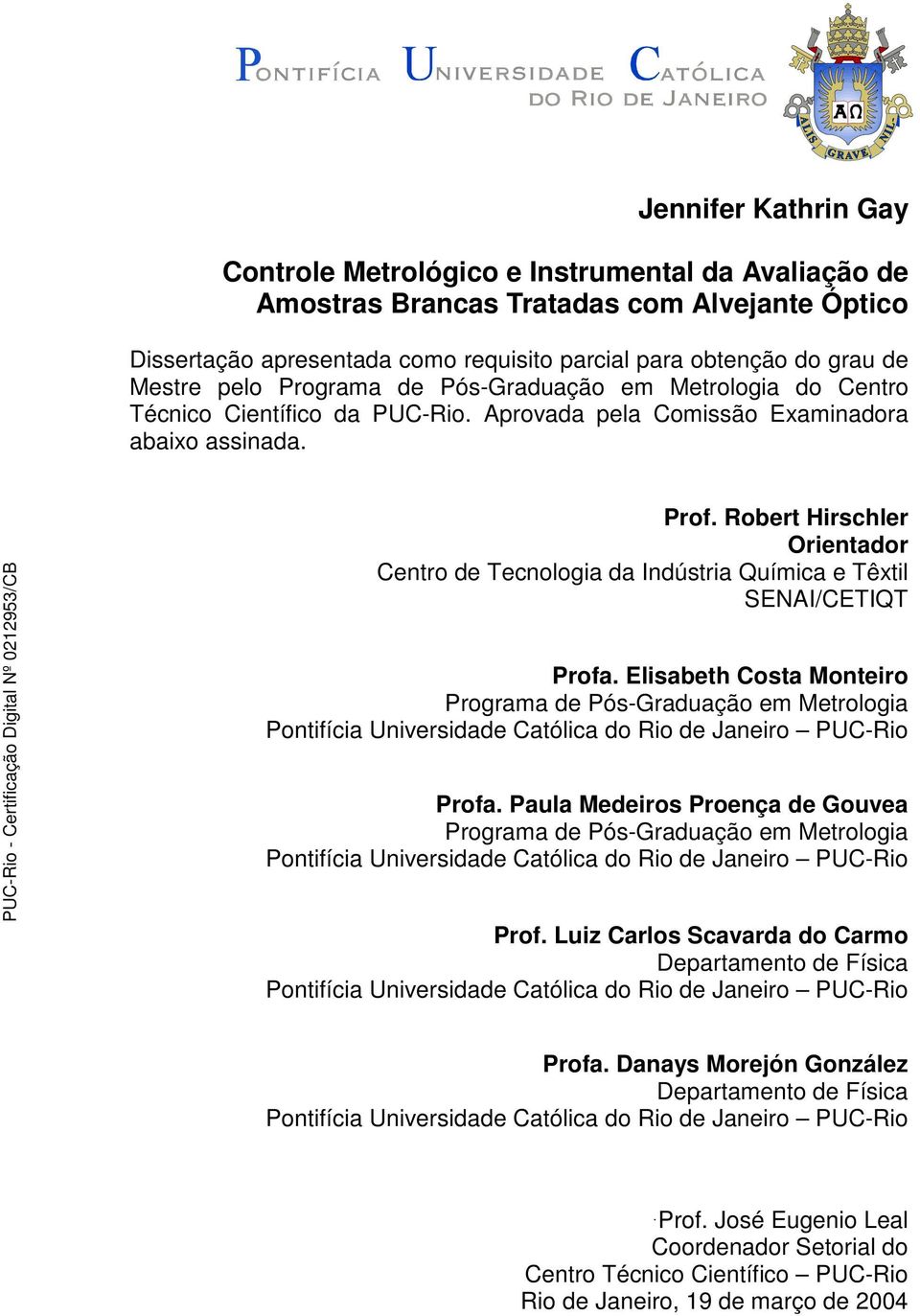 Robert Hirschler Orientador Centro de Tecnologia da Indústria Química e Têxtil SENAI/CETIQT Profa.