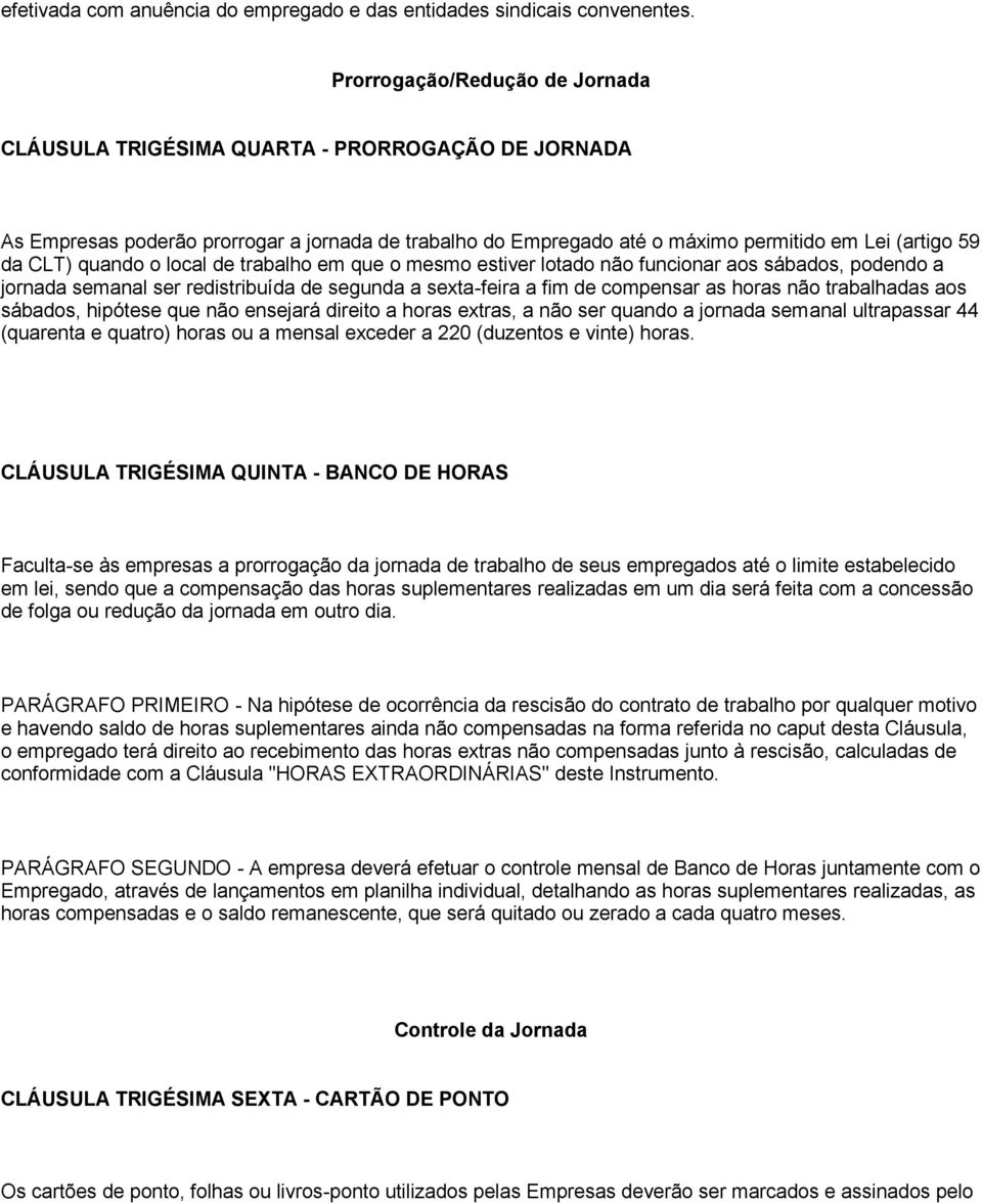 quando o local de trabalho em que o mesmo estiver lotado não funcionar aos sábados, podendo a jornada semanal ser redistribuída de segunda a sexta-feira a fim de compensar as horas não trabalhadas