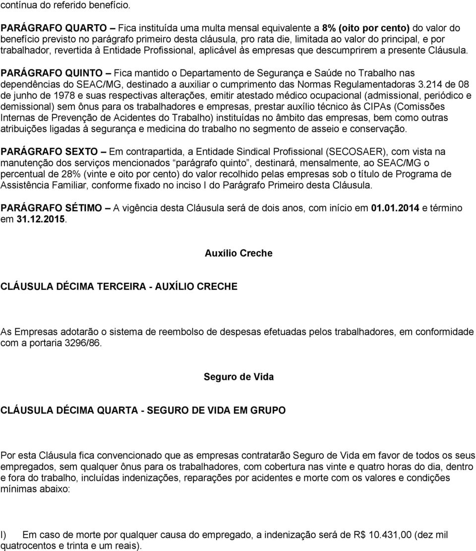 e por trabalhador, revertida à Entidade Profissional, aplicável às empresas que descumprirem a presente Cláusula.