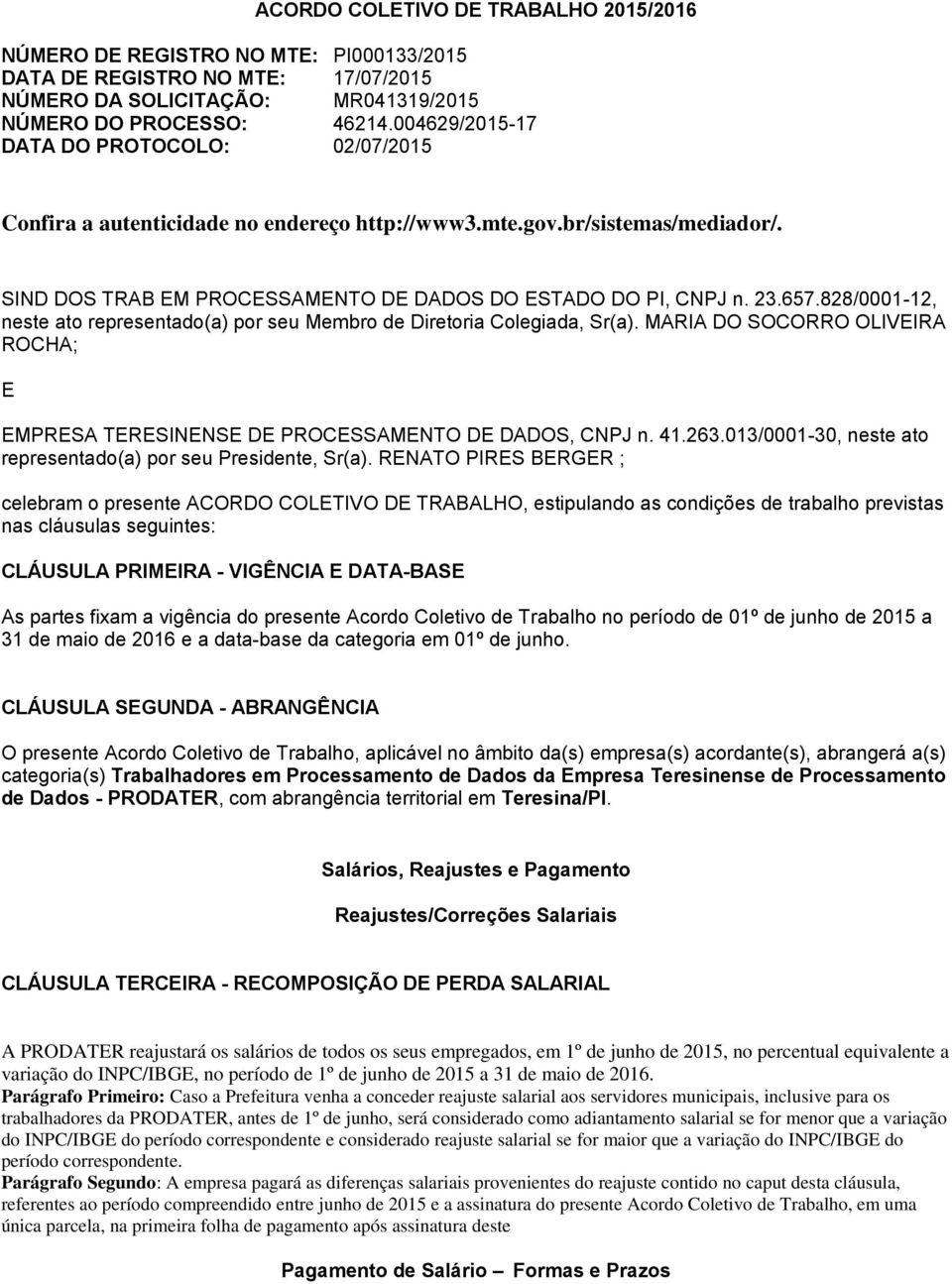 828/0001-12, neste ato representado(a) por seu Membro de Diretoria Colegiada, Sr(a). MARIA DO SOCORRO OLIVEIRA ROCHA; E EMPRESA TERESINENSE DE PROCESSAMENTO DE DADOS, CNPJ n. 41.263.