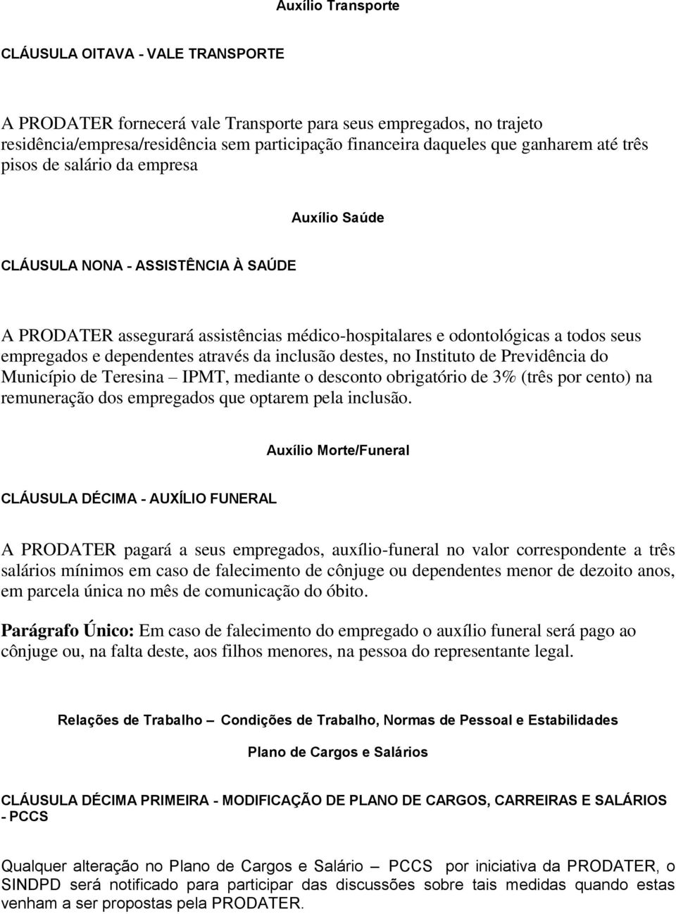 dependentes através da inclusão destes, no Instituto de Previdência do Município de Teresina IPMT, mediante o desconto obrigatório de 3% (três por cento) na remuneração dos empregados que optarem