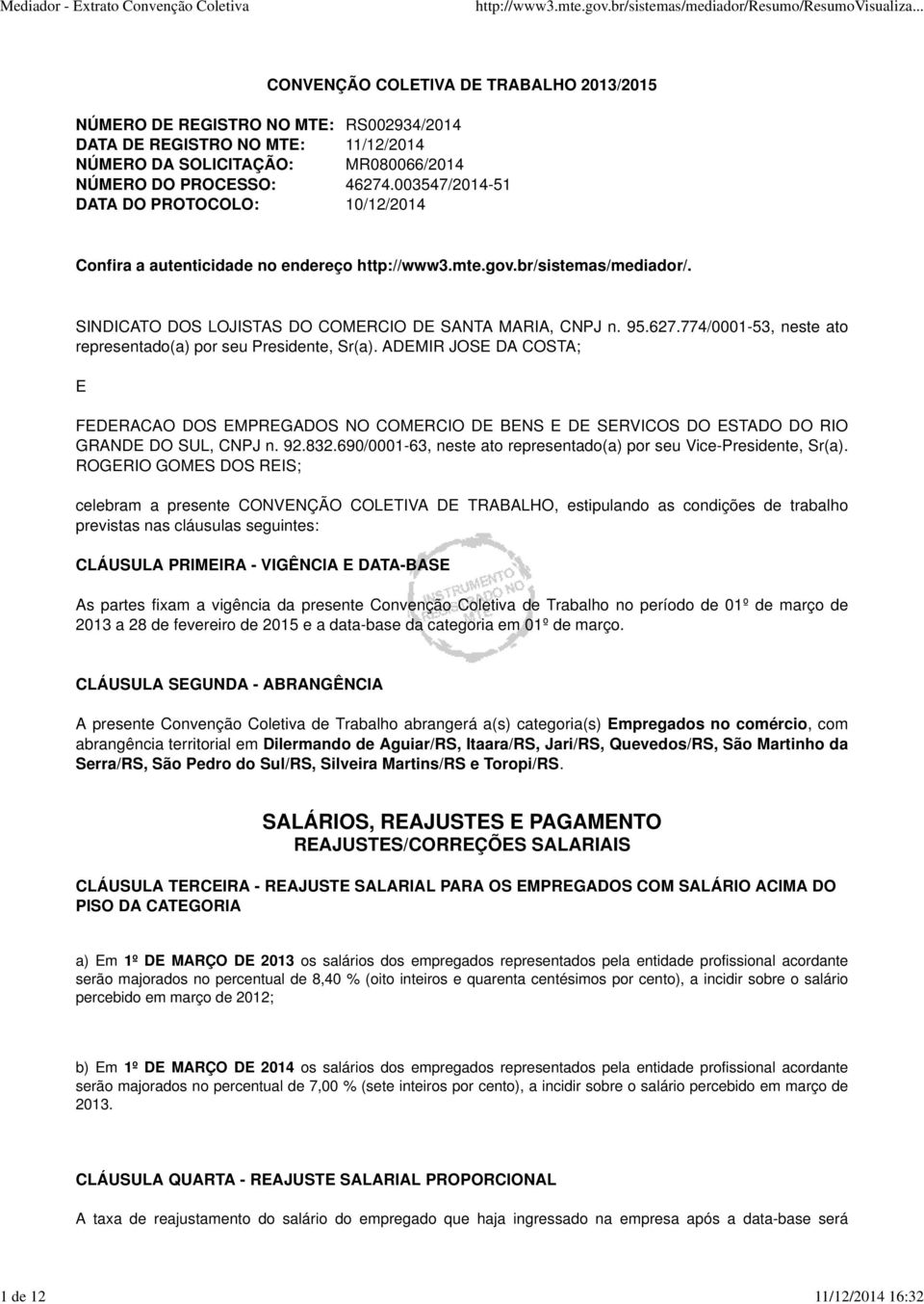 ADEMIR JOSE DA COSTA; E FEDERACAO DOS EMPREGADOS NO COMERCIO DE BENS E DE SERVICOS DO ESTADO DO RIO GRANDE DO SUL, CNPJ n. 92.832.690/0001-63, neste ato representado(a) por seu Vice-Presidente, Sr(a).